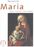 Maria. Mutter – Prophetin – Himmelskönigin